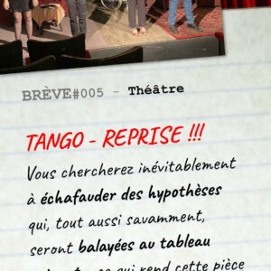 Brève #005 – Tango en reprise, pièce de Théâtre à La flûte enchantée.